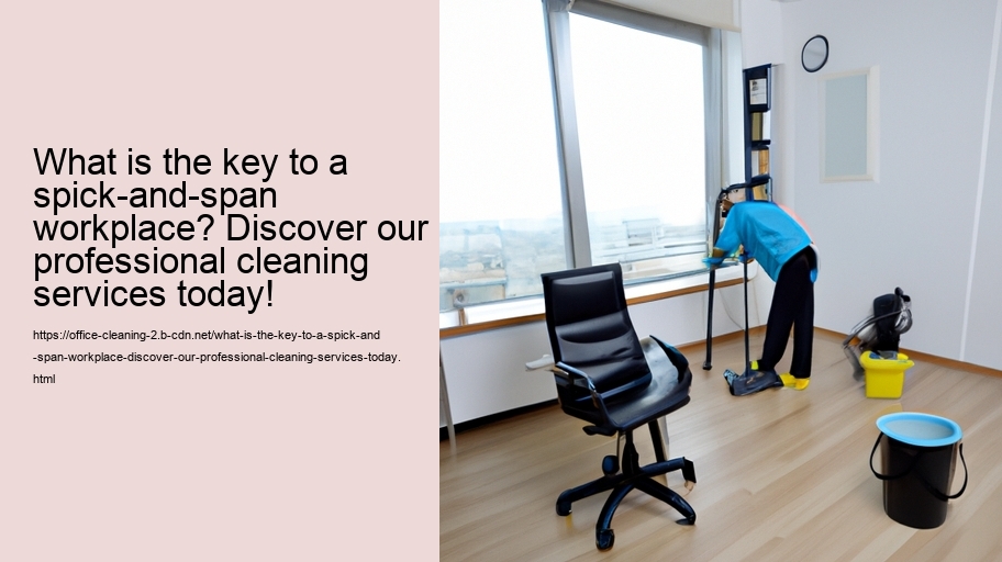 What is the key to a spick-and-span workplace? Discover our professional cleaning services today!