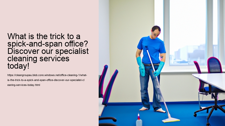 What is the trick to a spick-and-span office? Discover our specialist cleaning services today!